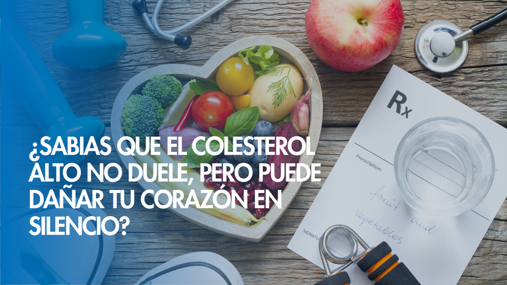¿Sabías que el colesterol alto no duele, pero puede dañar tu corazón en silencio?